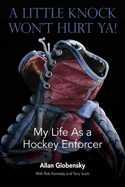 A Little Knock Won’t Hurt Ya: My Life as a Hockey Enforcer