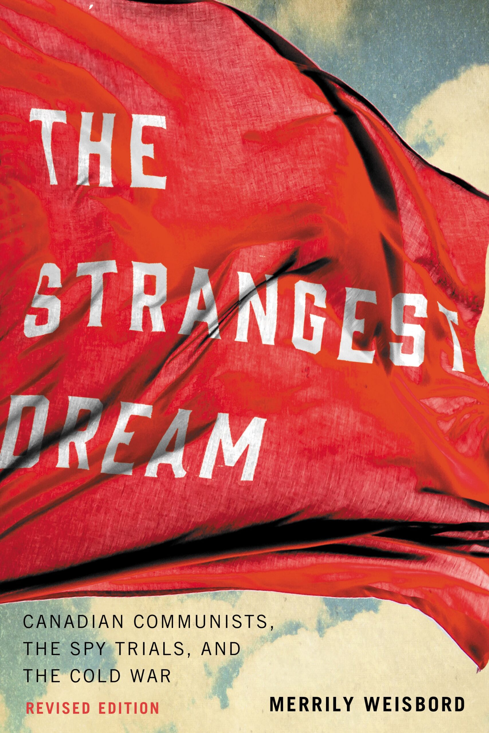 The Strangest Dream : Canadian Communists, the Spy Trials, and the Cold War