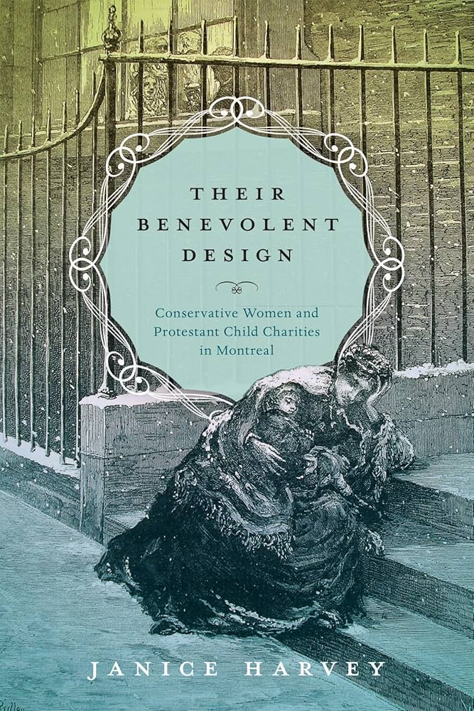 Their Benevolent Design: Conservative Women and Protestant Child Charities in Montreal