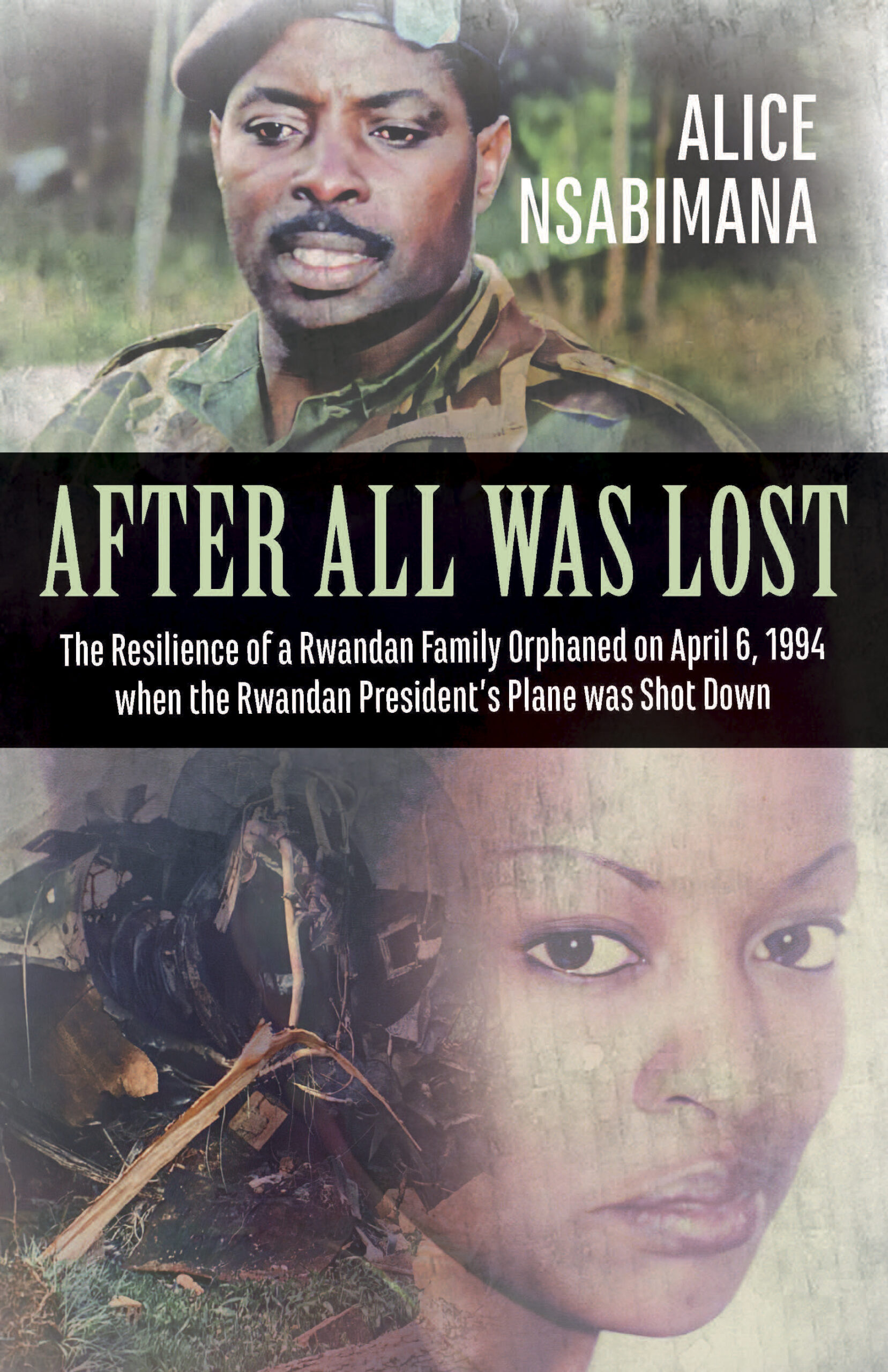 After All Was Lost: The Resilience of a Rwandan Family Orphaned on April 6, 1994 when the Rwandan President’s Plane was Shot Down