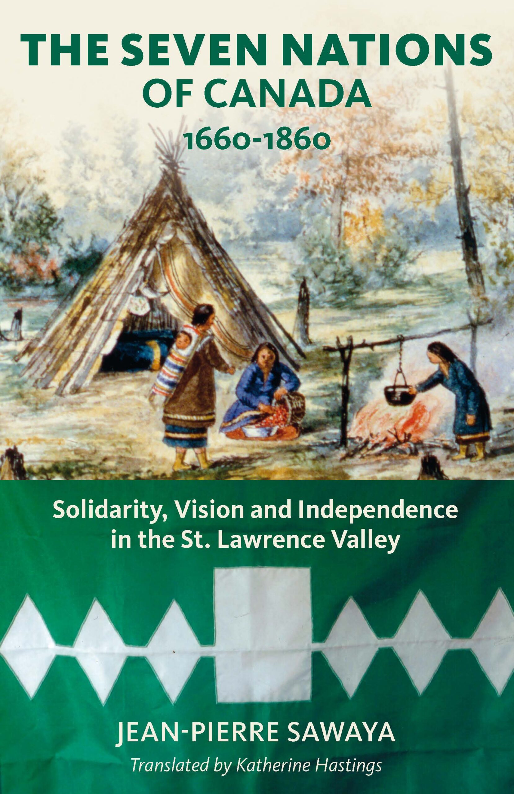 The Seven Nations of Canada 1660-1860: Solidarity, Vision and Independence in the St. Lawrence Valley