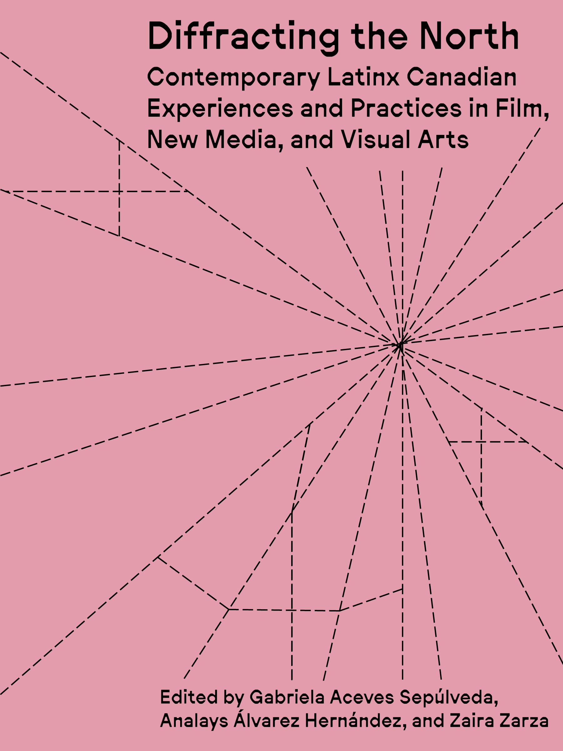 Diffracting the North: Contemporary Latinx Canadian Experiences and Practices in Film, New Media, and Visual Arts