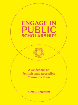Engage in Public Scholarship! A Guidebook on Feminist and Accessible Communication