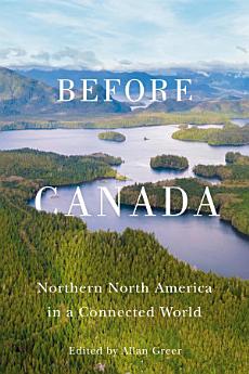 Before Canada: Northern North America in a Connected World