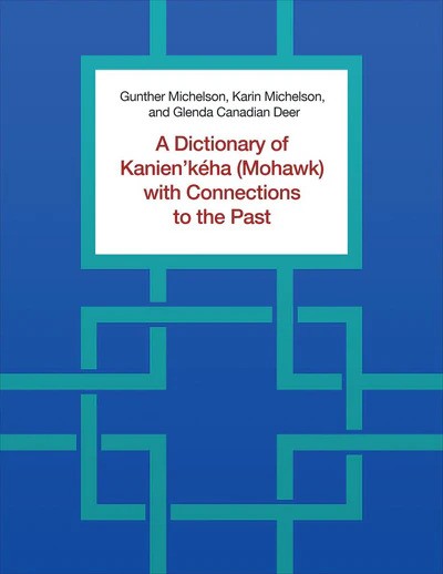 A Dictionary of Kanien’kéha (Mohawk) with Connections to the Past