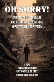 Oh, Sorry! Rituals of Forgiveness, Crises and Social Struggles in Postmodern Capitalism