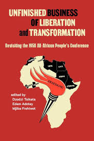 The Unfinished Business of Liberation and Transformation: Revisiting The 1958 All-African People’s Conference